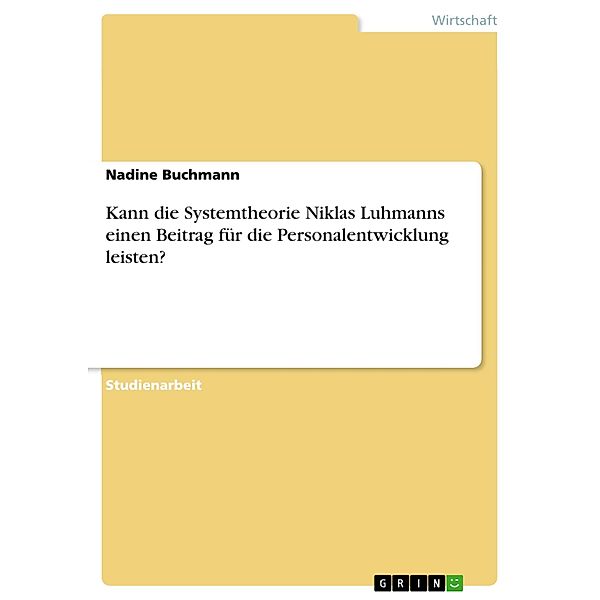 Kann die Systemtheorie Niklas Luhmanns einen Beitrag für die Personalentwicklung leisten?, Nadine Buchmann