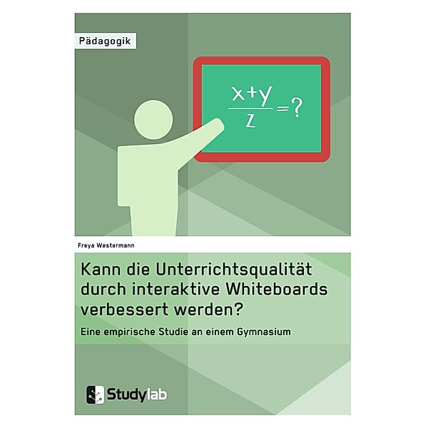 Kann die Unterrichtsqualität durch interaktive Whiteboards verbessert werden?, Freya Westermann