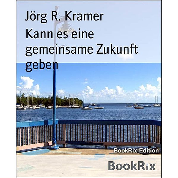 Kann es eine gemeinsame Zukunft geben, Jörg R. Kramer