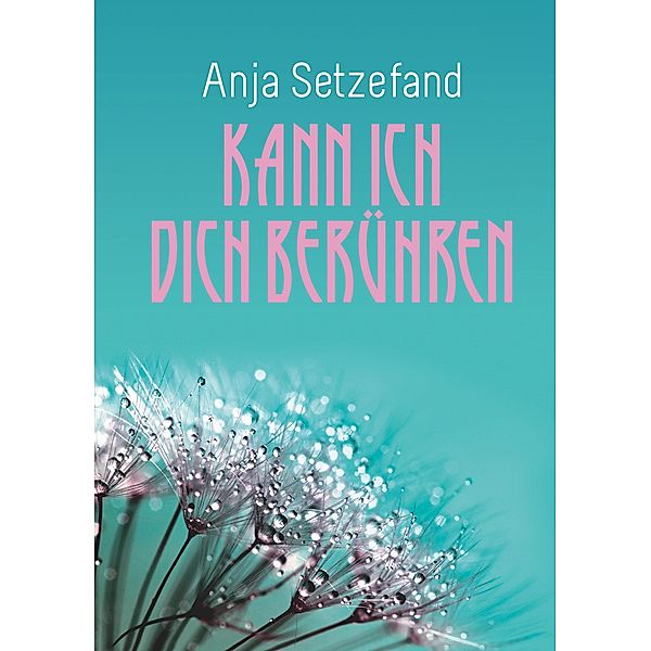 Kann ich Dich berühren, Anja Setzefand