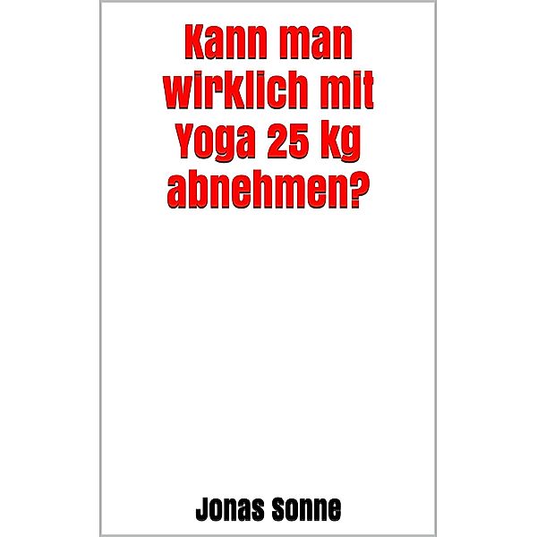 Kann man wirklich mit Yoga 25 kg abnehmen?, Jonas Sonne