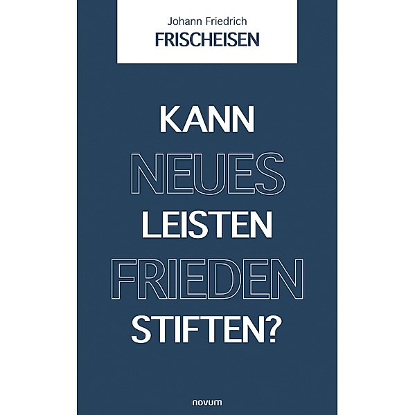 Kann neues Leisten Frieden stiften?, Johann Friedrich Frischeisen