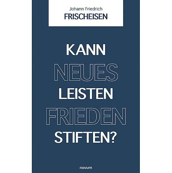 Kann neues Leisten Frieden stiften?, Johann Friedrich Frischeisen