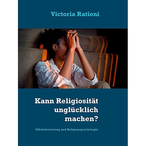 Kann Religiosität unglücklich machen?, Victoria Rationi