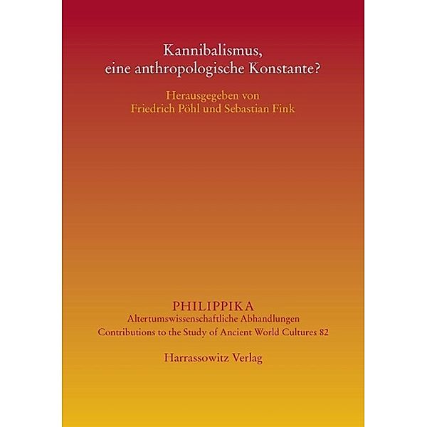 Kannibalismus, eine anthropologische Konstante? / Philippika Bd.82