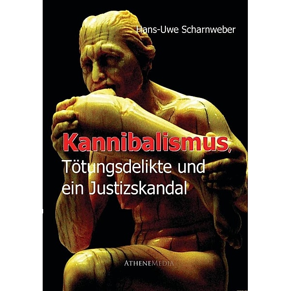Kannibalismus, Tötungsdelikte und ein Justizskandal, Hans-Uwe Scharnweber