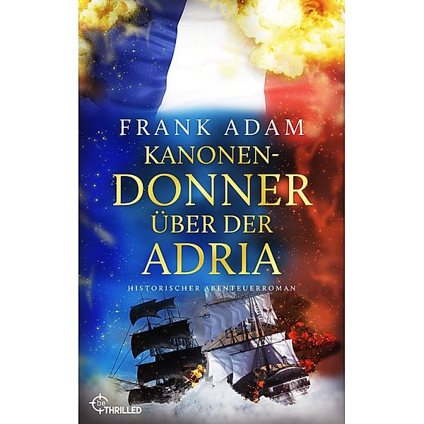Kanonendonner über der Adria / Die Seefahrer-Abenteuer von David Winter Bd.13, Frank Adam