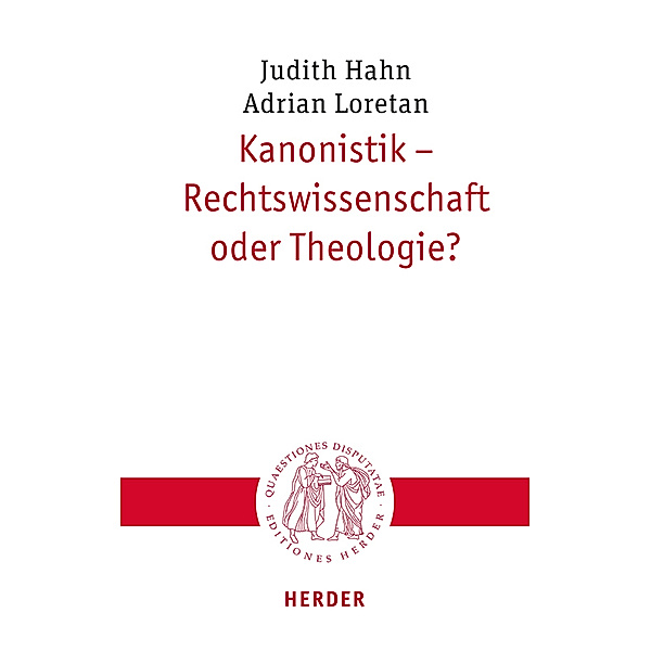 Kanonistik - Rechtswissenschaft oder Theologie?, Judith Hahn, Adrian Loretan