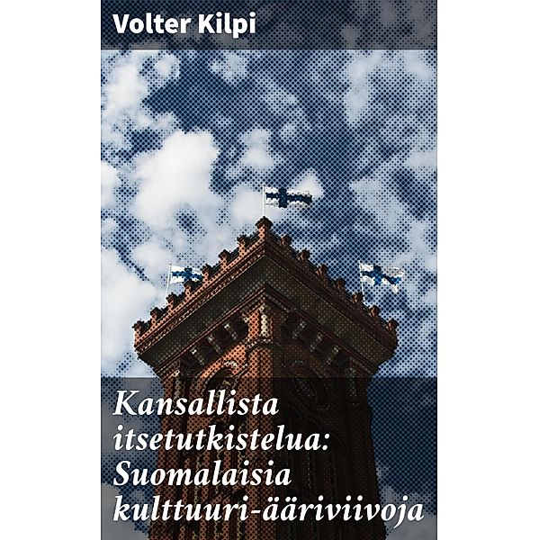Kansallista itsetutkistelua: Suomalaisia kulttuuri-ääriviivoja, Volter Kilpi