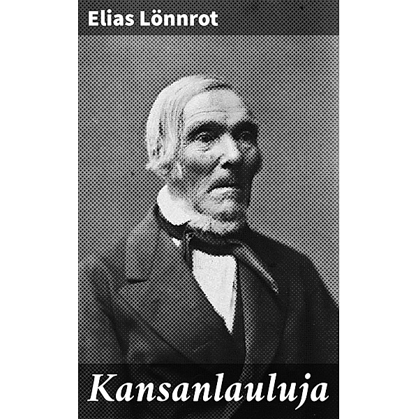 Kansanlauluja, Elias Lönnrot