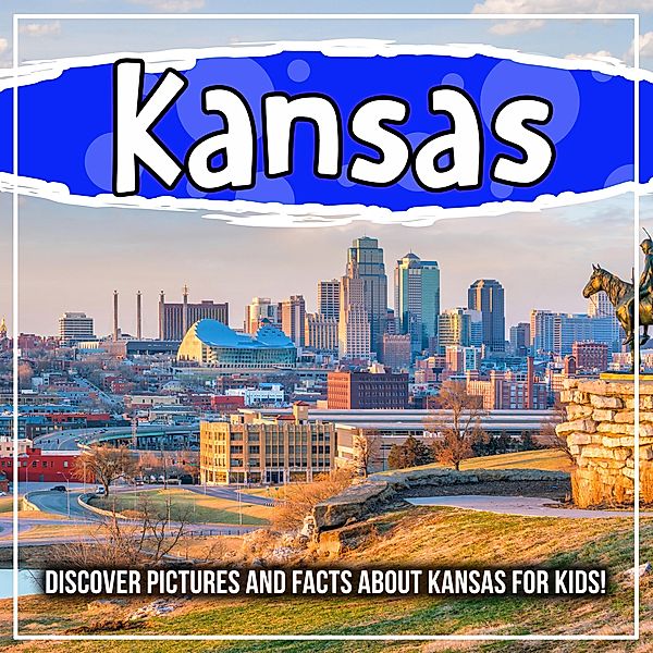 Kansas: Discover Pictures and Facts About Kansas For Kids! / Bold Kids, Bold Kids