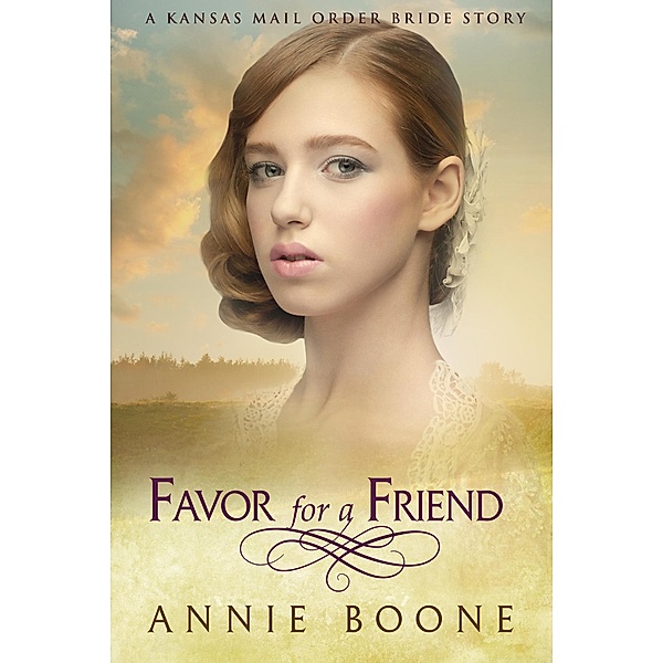 Kansas Mail Order Brides: Favor For a Friend (Kansas Mail Order Brides, #5), Annie Boone