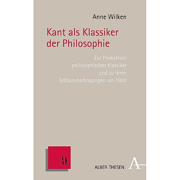 Kant als Klassiker der Philosophie / Alber Thesen Philosophie Bd.84, Anne Wilken