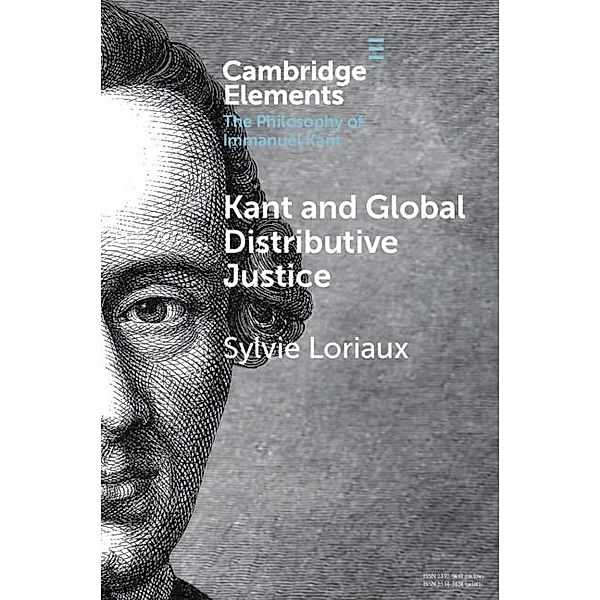 Kant and Global Distributive Justice / Elements in the Philosophy of Immanuel Kant, Sylvie Loriaux
