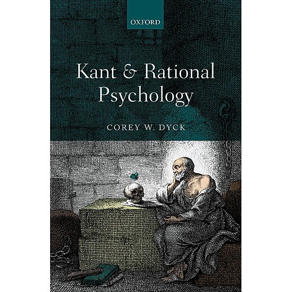Kant and Rational Psychology, Corey W. Dyck