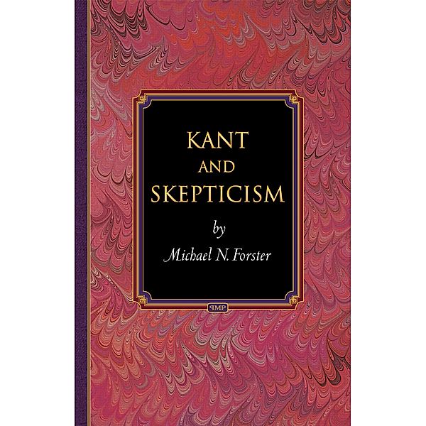 Kant and Skepticism / Princeton Monographs in Philosophy, Michael N. Forster