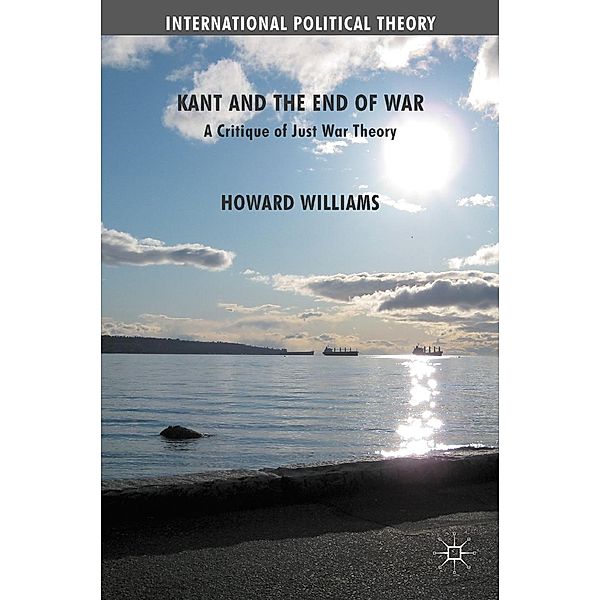 Kant and the End of War / International Political Theory, Howard Williams