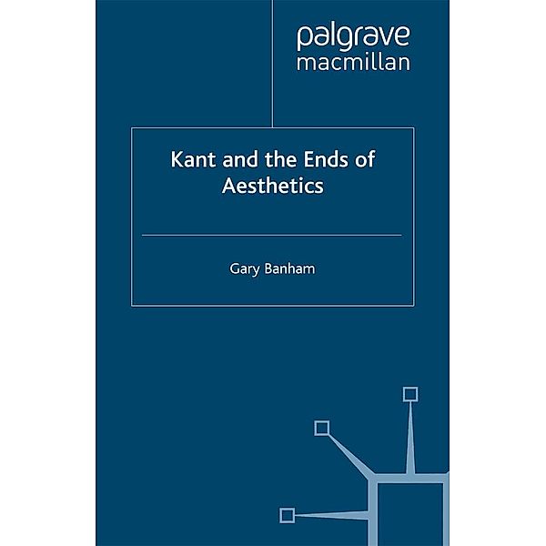 Kant and the Ends of Aesthetics, G. Banham