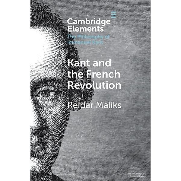 Kant and the French Revolution / Elements in the Philosophy of Immanuel Kant, Reidar Maliks