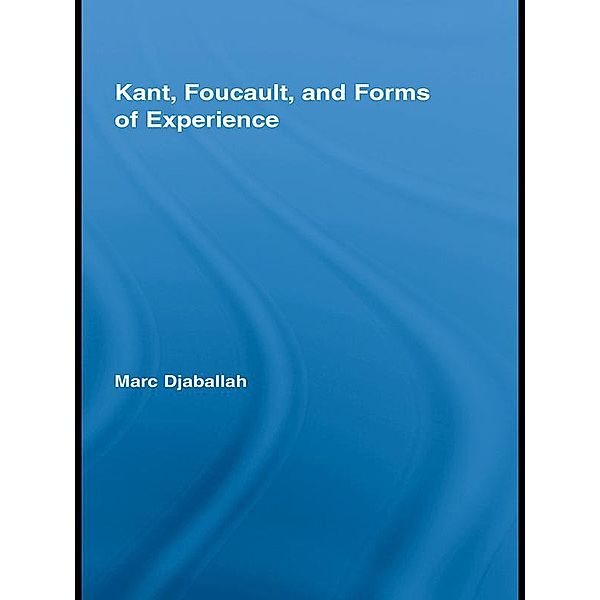 Kant, Foucault, and Forms of Experience, Marc Djaballah