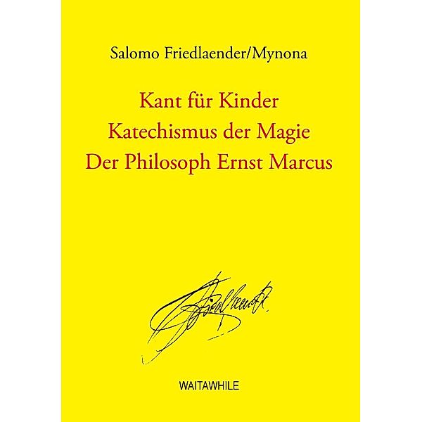 Kant für Kinder / Katechismus der Magie / Der Philosoph Ernst Marcus, Salomo Friedlaender