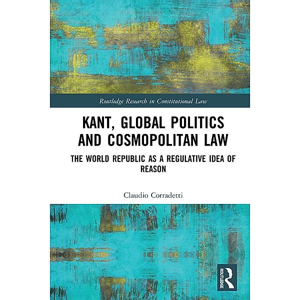 Kant, Global Politics and Cosmopolitan Law, Claudio Corradetti
