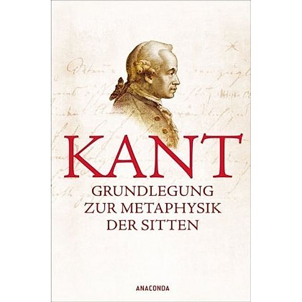 Kant, I: Grundlegung zur Metaphysik der Sitten, Immanuel Kant