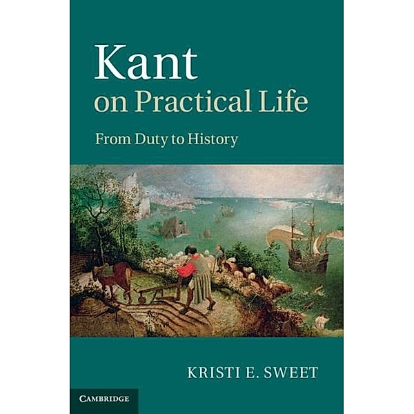 Kant on Practical Life, Kristi E. Sweet