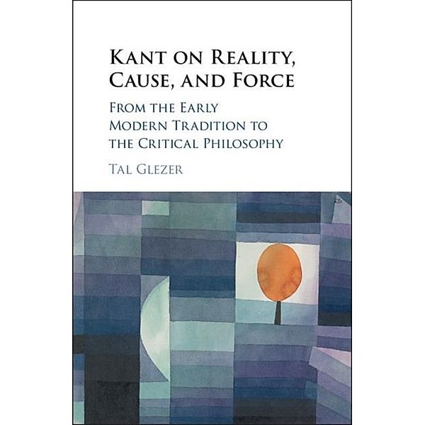 Kant on Reality, Cause, and Force, Tal Glezer