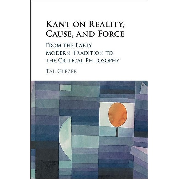 Kant on Reality, Cause, and Force, Tal Glezer