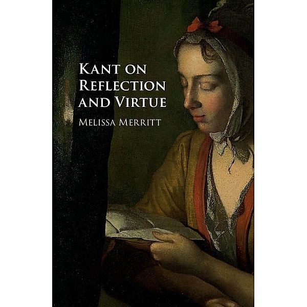 Kant on Reflection and Virtue, Melissa Merritt