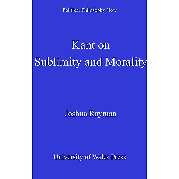 Kant on Sublimity and Morality / Political Philosophy Now, Joshua W Rayman