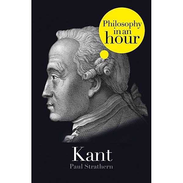 Kant: Philosophy in an Hour, Paul Strathern