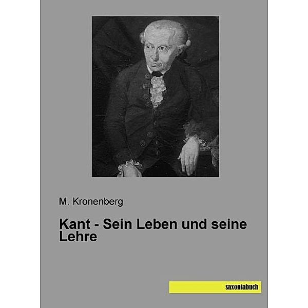 Kant - Sein Leben und seine Lehre, M. Kronenberg