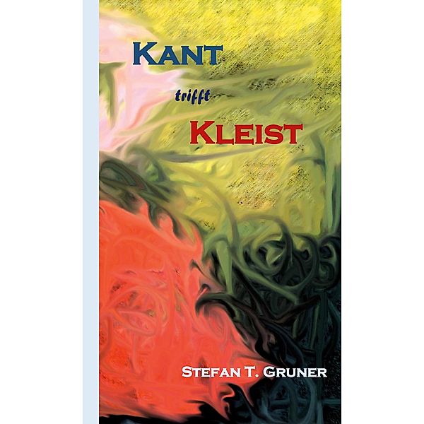 Kant trifft Kleist, Stefan T. Gruner