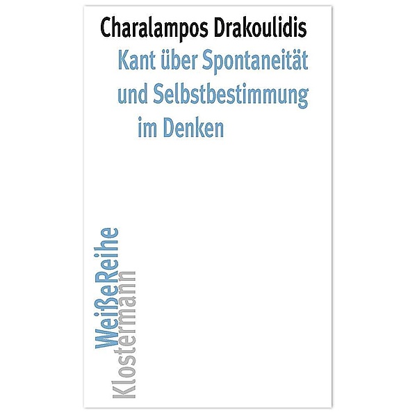 Kant über Spontaneität und Selbstbestimmung im Denken, Charalampos Drakoulidis