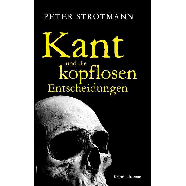 Kant und die kopflosen Entscheidungen, Peter Strotmann
