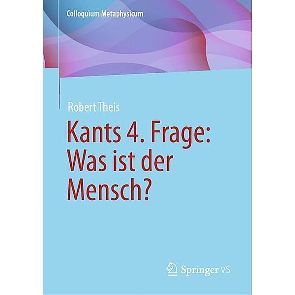 Kants 4. Frage: Was ist der Mensch?, Robert Theis