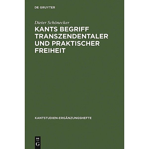 Kants Begriff transzendentaler und praktischer Freiheit / Kantstudien-Ergänzungshefte Bd.149, Dieter Schönecker