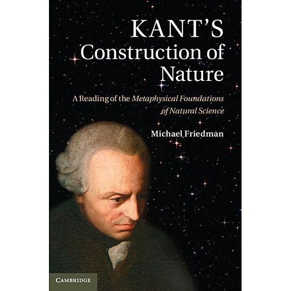 Kant's Construction of Nature, Michael Friedman