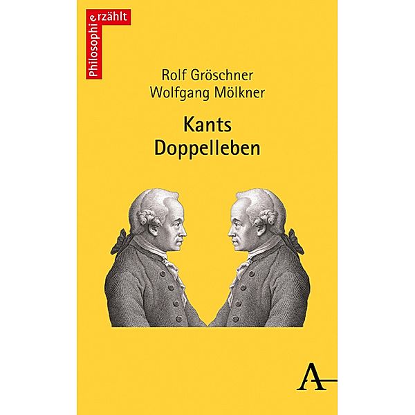 Kants Doppelleben / philosophie_erzählt Bd.2, Rolf Gröschner, Wolfgang Mölkner