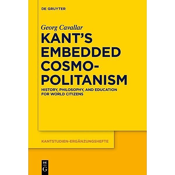 Kant's Embedded Cosmopolitanism / Kantstudien-Ergänzungshefte Bd.183, Georg Cavallar