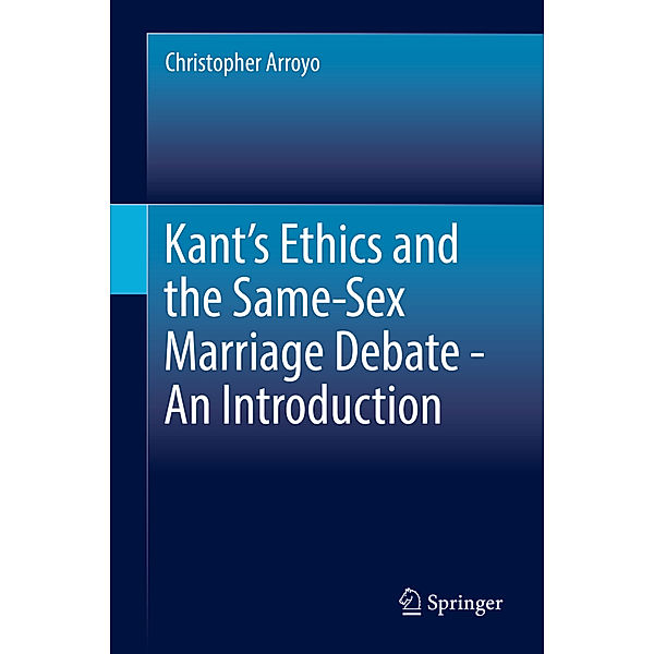 Kant's Ethics and the Same-Sex Marriage Debate - An Introduction, Christopher Arroyo