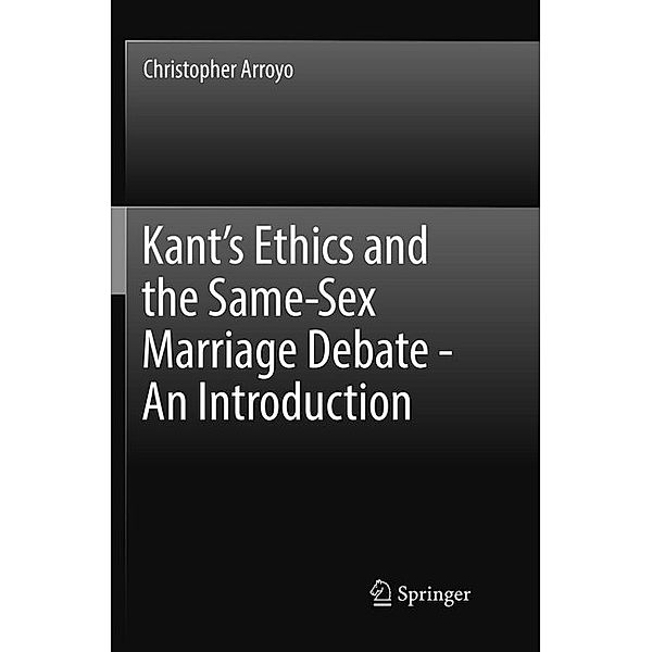 Kant's Ethics and the Same-Sex Marriage Debate - An Introduction, Christopher Arroyo