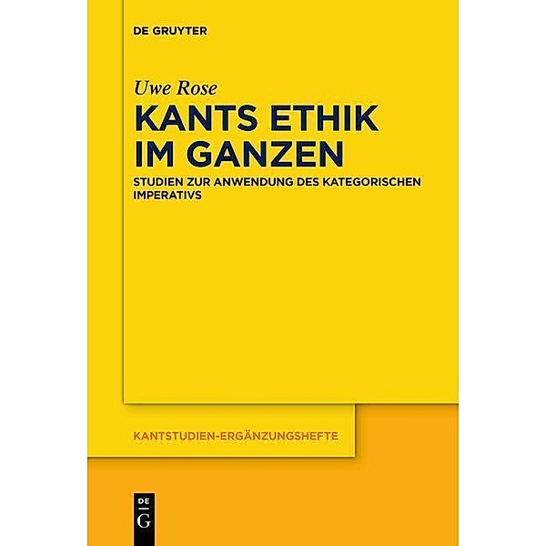 Kants Ethik im Ganzen / Kantstudien-Ergänzungshefte, Uwe Rose
