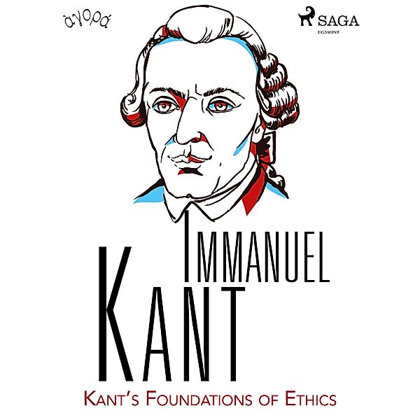 Kant's Foundations of Ethics, Immanuel Kant