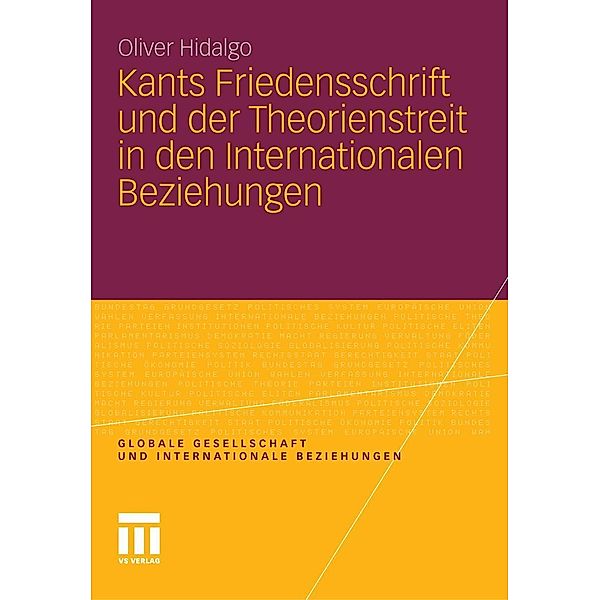 Kants Friedensschrift und der Theorienstreit in den Internationalen Beziehungen / Globale Gesellschaft und internationale Beziehungen, Oliver Hidalgo
