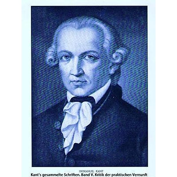 Kant's gesammelte Schriften. Band V. Kritik der praktischen Vernunft / Spartacus Books, Immanuel Kant