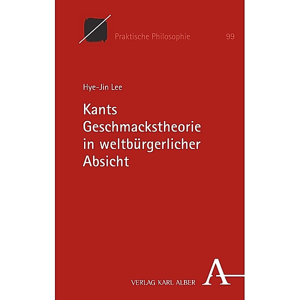 Kants Geschmackstheorie in weltbürgerlicher Absicht / Praktische Philosophie Bd.99, Hye-Jin Lee
