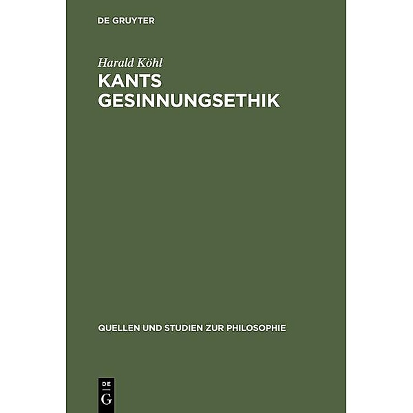 Kants Gesinnungsethik / Quellen und Studien zur Philosophie Bd.25, Harald Köhl